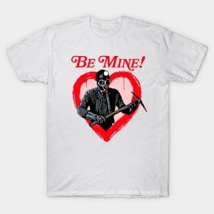 My Bloody Valentine Movie- Be Mine! Valentine's Day T-Shirt